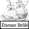 <b><i>Étienne Brûlé<br/>Coureur des bois</i></b><br/>de Jacques Pasquet<br>2013